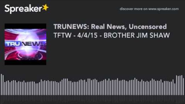 TFTW - 4/4/15 - BROTHER JIM SHAW
