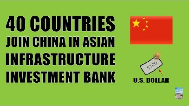 Currency War! 40 Countries Join China in Asian Infrastructure Investment Bank!
