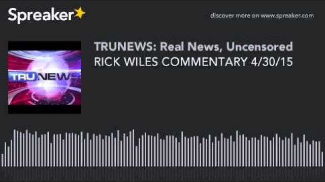 RICK WILES COMMENTARY 4/30/15