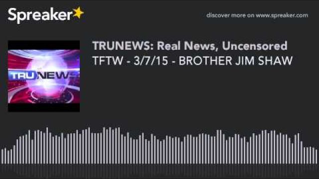 TFTW - 3/7/15 - BROTHER JIM SHAW