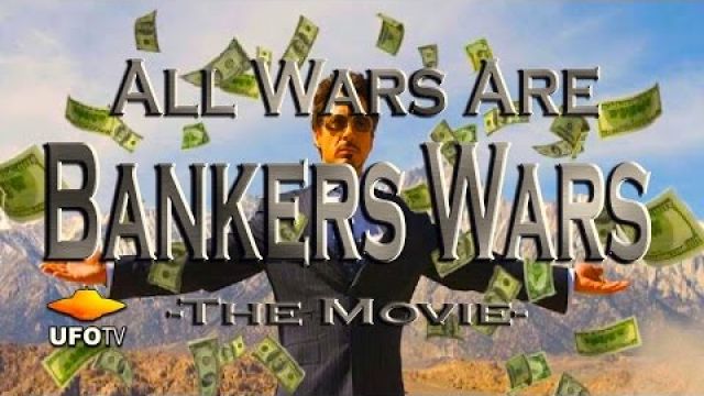 UFOTV® Presents - ALL WARS ARE BANKERS WARS